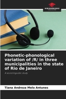 Phonetic-phonological variation of /R/ in three municipalities in the state of Rio de Janeiro: A sociolinguistic study 6208721261 Book Cover