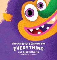 The Monster I Blamed for EVERYTHING: Fun Children's Picture Book Teaching Personal Responsibility with English Language Arts Activities B0F4WZTJVR Book Cover