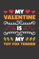 My Valentine Is My Toy Fox Terrier: Valentines Day Gift For Owners Who Loves Their Toy Fox Terrier Dog Lined Journal Notebook B083XTGRYG Book Cover