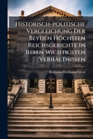 Historisch-politische Vergleichung Der Beyden Höchsten Reichsgerichte In Ihren Wichtigsten Verhältnissen... 1271300826 Book Cover
