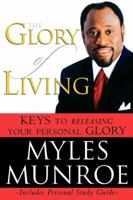 The Glory of Living: Keys to Releasing Your Personal Glory 0768422981 Book Cover