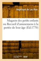 Magasin des petits enfants ou Recueil d'amusemens à la portée de leur âge 2329793979 Book Cover