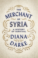 The Merchant of Syria: A History of Survival 0190874856 Book Cover