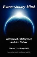Extraordinary Mind: Integrated Intelligence and the Future 0980705819 Book Cover