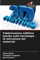 Fabbricazione additiva basata sulla tecnologia di estrusione dei materiali (Italian Edition) 6206958981 Book Cover