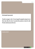 �nderungen der Gesetzgebungskompetenz f�r das Recht der Landesbeamten durch die F�deralismusreform 3638768481 Book Cover