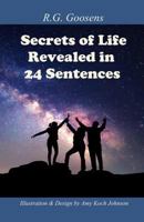 Secrets of Life Revealed in Twenty-Four Sentences 1535452439 Book Cover