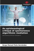 An epistemological critique of spontaneous algorithmic mediation 6209832202 Book Cover