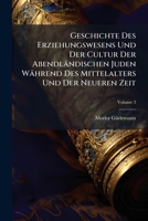 Geschichte Des Erziehungswesens Und Der Cultur Der Abendländischen Juden Während Des Mittelalters Und Der Neueren Zeit (German Edition) 1023781379 Book Cover
