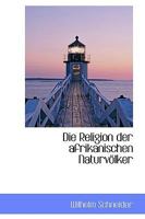 Die Religion Der Afrikanischen Naturv�lker - Scholar's Choice Edition 1017317852 Book Cover