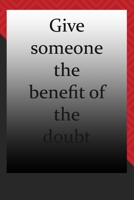 Give someone the benefit of the doubt: Life Inspirational Quotes Writing Journal / Notebook for Men & Women. Another Perfect Gift for Him & Her as ...journal ,notebook , Life Quotes . 1676270884 Book Cover