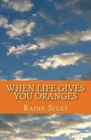 When Life Gives You Oranges 1986730891 Book Cover