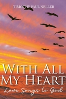 With All My Heart: Love Songs to God 109801216X Book Cover