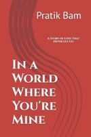 In a World Where You're Mine: A Story of Love That Never Let Go B0GZVT8BYH Book Cover