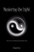 Mastering the Light: The Secret to Attracting Everything Good 0978560302 Book Cover