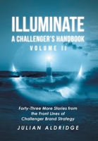 Illuminate: Forty-Three More Stories from the Front Lines of Challenger Brand Strategy B0CWVVLGR1 Book Cover