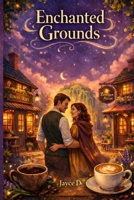 Enchanted Grounds: A Cozy Romantasy of Rival Café Owners, Slow-Burn Love & Small-Town Magic B0GPD13S7V Book Cover
