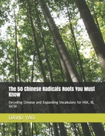 The 50 Chinese Radicals Roots You Must Know 汉字的秘密: Decoding Chinese and Expanding Vocabulary for HSK, IB, IGCSE 解码汉字 B08RCG3S7R Book Cover