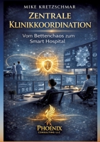 Zentrale Klinikkoordination: Vom Bettenchaos zum Smart Hospital: Strategien, Strukturen und Tools für die Kliniksteuerung der Zukunft (German Edition) 3384846753 Book Cover