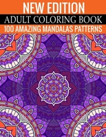 New Edition Adult Coloring Book 100 Amazing Mandalas Patterns: And Adult Coloring Book 1699156042 Book Cover