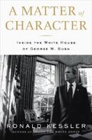 A Matter of Character: Inside the White House of George W. Bush 1595230009 Book Cover