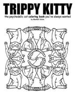 Trippy Kitty: The Psychedelic Cat Coloring Book You've Always Wanted 1530395240 Book Cover