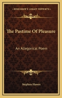 The Pastime Of Pleasure: An Allegorical Poem 1163601640 Book Cover