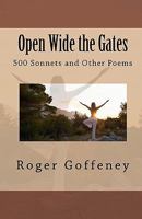 Open Wide the Gates: 500 Sonnets and Other Poems 1456338137 Book Cover