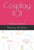 Cosplay 101 : Getting Started 1977037631 Book Cover