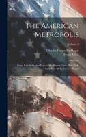 The American Metropolis: From Knickerbocker Days to the Present Time; New York City Life in All Its Various Phases; Volume 3 1377751422 Book Cover