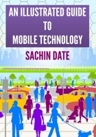 An Illustrated Guide to Mobile Technology 1508496129 Book Cover