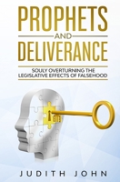 Prophets and Deliverance: Souly Overturning Legislative Effects 0578870266 Book Cover