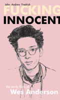 Fucking Innocent: The Early Films of Wes Anderson 1945572558 Book Cover