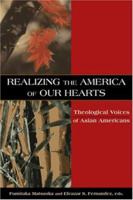 Realizing the America of Our Hearts: Theological Voices of Asian Americans 0827232519 Book Cover