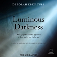 Luminous Darkness: An Engaged Buddhist Approach to Embracing the Unknown B0CLN9ZD2M Book Cover