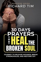 Prayers That Heal the Broken Soul: A 30-Day Journey to Freedom, Deliverance & Peace in Christ B0FSXCZ9MQ Book Cover