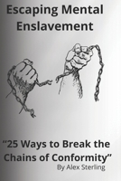 Escaping Mental Enslavement: “25 Ways to Break the Chains of Conformity” B0CSWHGSM8 Book Cover