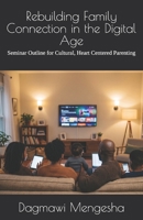 Rebuilding Family Connection in the Digital Age: Seminar Outline for Cultural, Heart Centered Parenting B0H6ZDRDN4 Book Cover