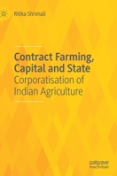 Contract Farming, Capital and State: Corporatisation of Indian Agriculture 9811619336 Book Cover