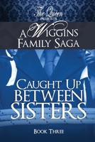 Caught Up Between Sisters: A Wiggins Family Saga 1733644245 Book Cover