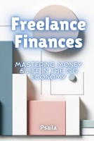 Freelance Finances: Mastering Money & Life in the Gig Economy 1923432354 Book Cover