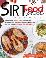 sirtfood diet cookbook: The Sirtfood Diet Cookbook: Wake Up Your Skinny Gene, Activate Your Metabolism, Get Lean, and Experience Weight Loss with This Recipe Cookbook for Beginners 1801471258 Book Cover
