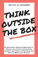 Think Outside the Box: An Uncommon Rational Approach to Choose Your Career Successfully. Explore Your Power of Thinking and Dare to Make Your Destiny. B08WS7X5TD Book Cover