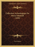 Collection Archeologique Du Pierre Soltykoff 1168091098 Book Cover
