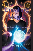 Unwilling Magic: A doubter's adventure B0CBHNGG8W Book Cover