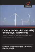 Ocena potencjalu morskiej energetyki wiatrowej: Studium przypadku dla regionu przybrzeznego gminy Arraial do Cabo, stan Rio de Janeiro (Polish Edition) 6208783925 Book Cover