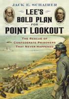 Lee's Bold Plan for Point Lookout: The Rescue of Confederate Prisoners That Never Happened 0786435550 Book Cover