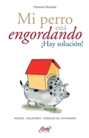 Mi perro está engordando ¡Hay solución!: Soluciones eficaces al sobrepeso canino (Spanish Edition) 1646994841 Book Cover