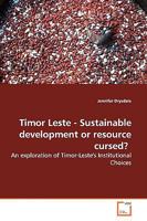 Timor Leste - Sustainable development or resource cursed?: An exploration of Timor-Leste's Institutional Choices 3639139828 Book Cover