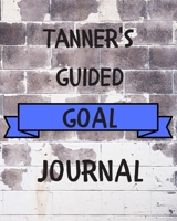 Tanner's 2020 Goal Book: 2020 New Year Planner Guided Goal Journal Gift for Tanner / Notebook / Diary / Unique Greeting Card Alternative 1677351780 Book Cover